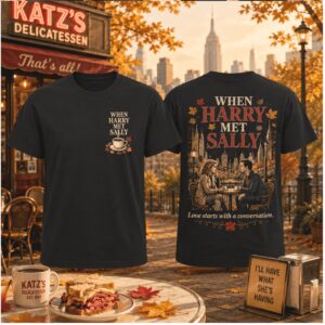When Harry Met Sally Katz Deli Love Starts Conversation Shirts