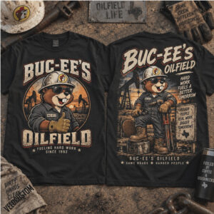 Buc Ee S Oilfield Hard Work Fueling Harder People Shirt