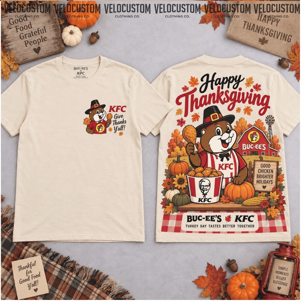 Buc Ees KFC Happy Thanksgiving Turkey Day Fall Shirt Buc Ees KFC Happy Thanksgiving Turkey Day Fall Shirt