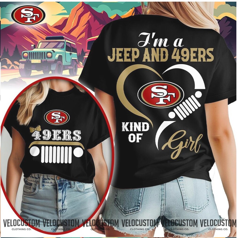 San Francisco Football Jeep Heart Kind Of Girl Shirt San Francisco Football Jeep Heart Kind Of Girl Shirt